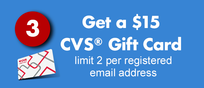 Get a $15 CVS gift card. Limit 2 per registered email address.