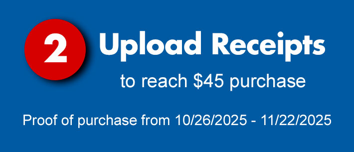 Upload Receipts to reach $45 purchase. Proof of Purchase from 10/25/2025-11/22/2025